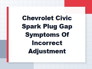 Symptoms of Incorrect Spark Plug Gap Adjustment