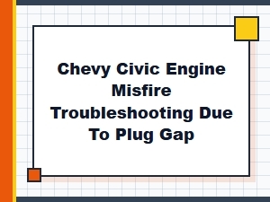 Troubleshooting a Chevy Civic Engine Misfire From Plug Gap