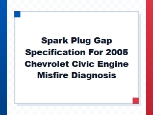 Spark Plug Gap Specification for Engine Misfire Diagnosis