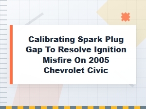 Calibrating Spark Plug Gap to Resolve Ignition Misfire