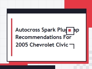 Optimal Spark Plug Gap Recommendations for Chevrolet Civics